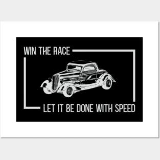 Win The Race, Let It Be Done With Speed Hot Rod Classic Car Posters and Art